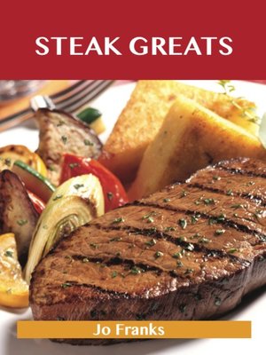 cover image of Steak Greats: Delicious Steak Recipes, The Top 100 Steak Recipes